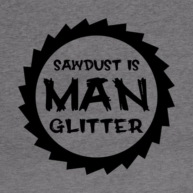 Sawdust Is Man Glitter by colorsplash